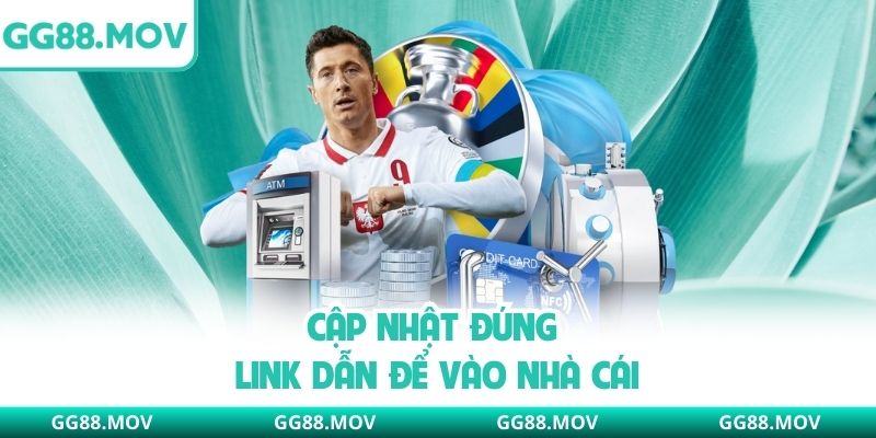 Cập nhật đúng link dẫn để vào nhà cái