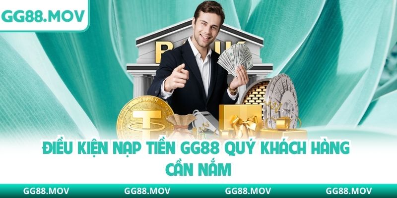 Điều kiện nạp tiền GG88 quý khách hàng cần nắm