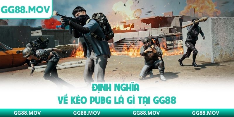 Định nghĩa về kèo PUBG là gì tại GG88