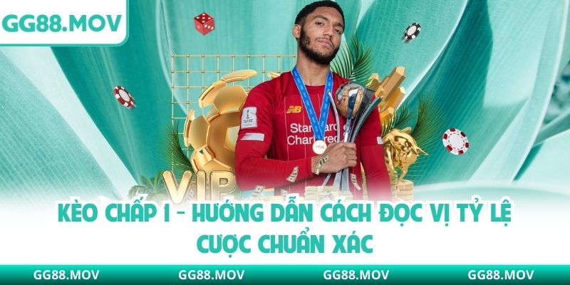 Kèo Chấp 1 - Hướng Dẫn Cách Đọc Vị Tỷ Lệ Cược Chuẩn Xác