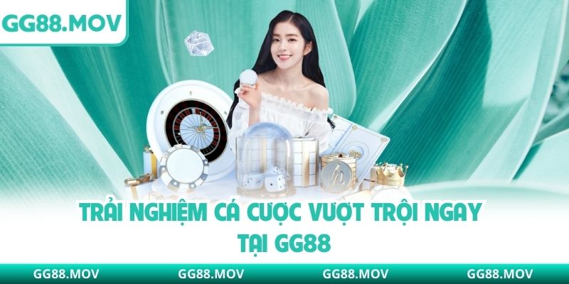 Trải nghiệm cá cược vượt trội ngay tại GG88